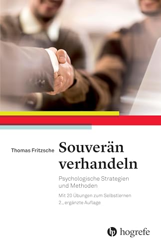 Souverän verhandeln: Psychologische Strategien und Methoden. Mit 20 Übungen zum Selbstlernen Souverän verhandeln: Psychologische Strategien und Methoden. Mit 20 Übungen zum Selbstlernen