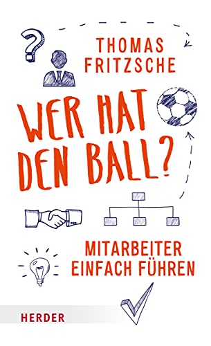 Wer hat den Ball?: Mitarbeiter einfach führen von Herder Verlag GmbH