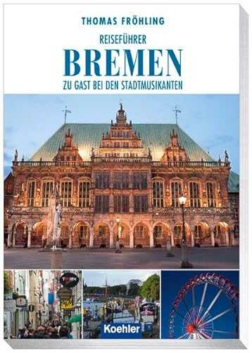 Reiseführer Bremen: Zu Gast bei den Stadtmusikanten