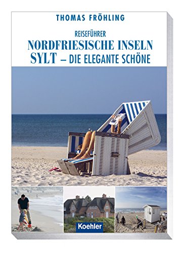 Reiseführer Nordfriesische Inseln: Sylt - die elgante Schöne: Sylt - die elegante Schöne