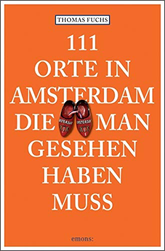 111 Orte in Amsterdam, die man gesehen haben muss 111 Orte in Amsterdam, die man gesehen haben muss