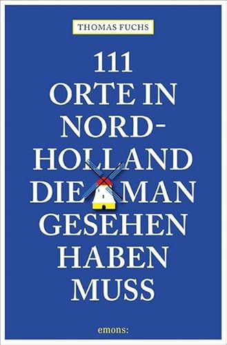 111 Orte in Nordholland, die man gesehen haben muss: Reiseführer