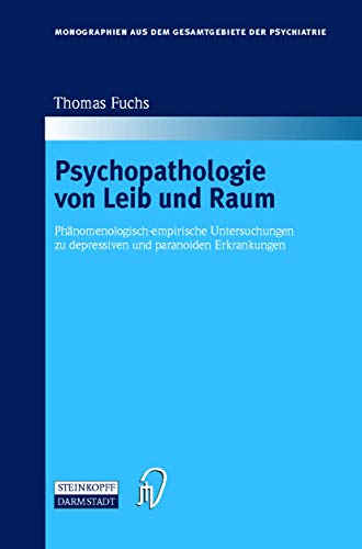 Psychopathologie von Leib und Raum: Phänomenologisch-empirische Untersuchungen zu depressiven und paranoiden Erkrankungen (Monographien aus dem Gesamtgebiete der Psychiatrie, Band 102) von Springer