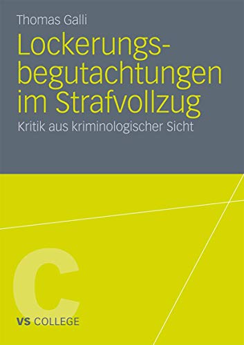 Lockerungsbegutachtungen im Strafvollzug: Kritik aus kriminologischer Sicht (VS College) von VS Verlag für Sozialwissenschaften