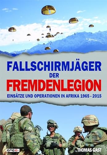 Fallschirmjäger der Fremdenlegion: Einsätze und Operationen in Afrika 1965–2015 von Epee Edition e.K.