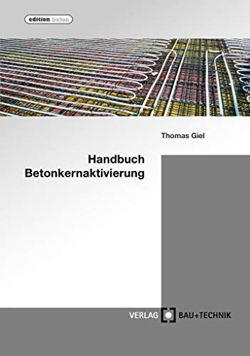Handbuch Betonkernaktivierung: Planung, Bau, Betrieb (edition beton) von Verlag Bau+Technik