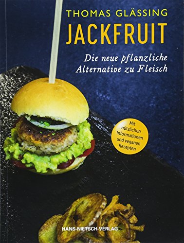 Jackfruit - Die neue pflanzliche Alternative zu Fleisch | mehr als 30 vegetarische und vegane Rezepte von Gulasch bis Burger | Infos zu Verwendung und ... nützlichen Informationen und veganen Rezepten