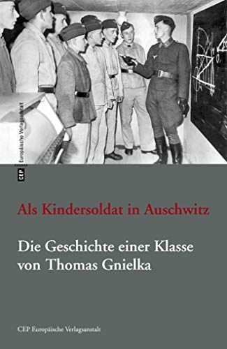 Als Kindersoldat in Auschwitz: Die Geschichte einer Klasse. Romanfragment mit einer Dokumentation von Europische Verlagsanst.