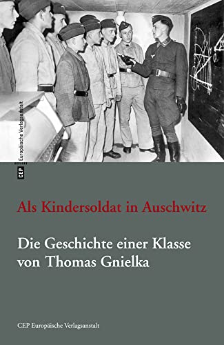 Als Kindersoldat in Auschwitz: Die Geschichte einer Klasse. Romanfragment mit einer Dokumentation