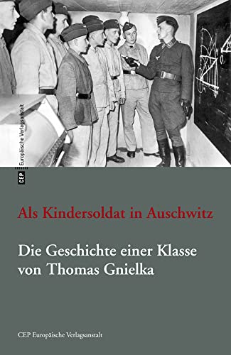 Als Kindersoldat in Auschwitz. Die Geschichte einer Klasse: Mit einer Dokumentation: Die Geschichte einer Klasse. Romanfragment mit einer Dokumentation