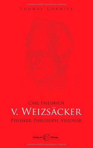 Carl Friedrich von Weizsäcker - Physiker, Philosoph, Visionär Carl Friedrich von Weizsäcker - Physiker, Philosoph, Visionär