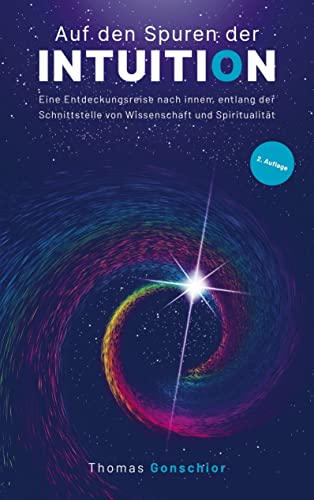 Auf den Spuren der Intuition: Eine Entdeckungsreise nach innen, entlang der Schnittstelle von Wissenschaft und Spiritualität: Was ist das Bauchgefühl, ... der Instinkt und das gefühltes Wissen? von Mijnbestseller.nl