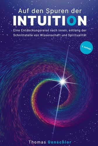 Auf den Spuren der Intuition: Eine Entdeckungsreise nach innen, entlang der Schnittstelle von Wissenschaft und Spiritualität: Was ist das Bauchgefühl, ... der Instinkt und das gefühltes Wissen? von Bookmundo Direct