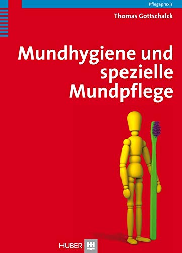Mundhygiene und spezielle Mundpflege: Praxishandbuch für Pflegende und Dentalhygienikerinnen Mundhygiene und spezielle Mundpflege: Praxishandbuch für Pflegende und Dentalhygienikerinnen