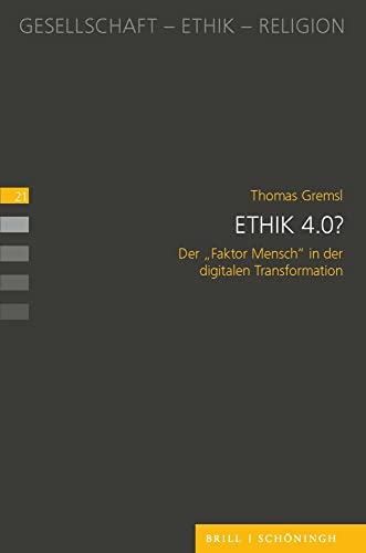 Ethik 4.0?: Der "Faktor Mensch" in der digitalen Transformation (Gesellschaft - Ethik - Religion)