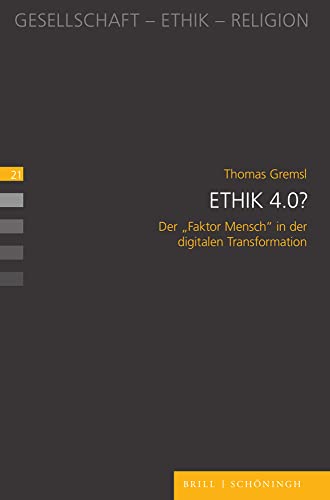 Ethik 4.0?: Der "Faktor Mensch" in der digitalen Transformation (Gesellschaft - Ethik - Religion)