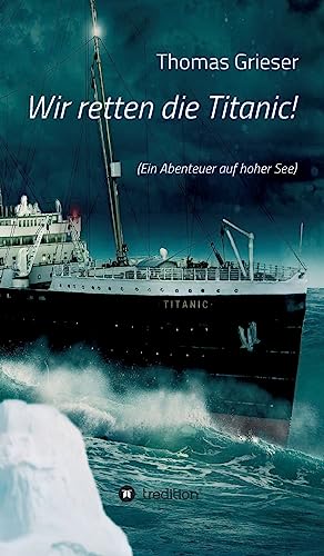 Wir retten die Titanic!: (Ein Abenteuer auf hoher See)