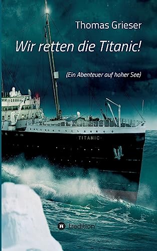 Wir retten die Titanic!: (Ein Abenteuer auf hoher See)