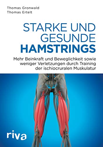 Starke und gesunde Hamstrings: Mehr Kraft, Beweglichkeit und weniger Verletzungen durch Training der ischiocruralen Muskulatur von riva Verlag