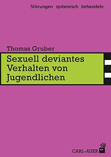 Sexuell deviantes Verhalten von Jugendlichen (Störungen systemisch behandeln) von Carl-Auer Verlag GmbH