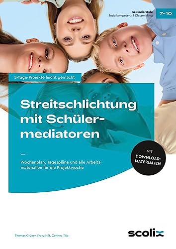 Streitschlichtung mit Schülermediatoren: Wochenplan, Tagespläne und alle Arbeitsmaterialien für die Projektwoche (7. bis 10. Klasse)