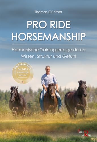 PRO RIDE HORSEMANSHIP: Harmonische Trainingserfolge durch Wissen, Struktur und Gefühl von Pepper Verlag