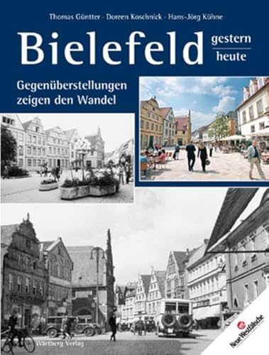 Bielefeld - gestern und heute. Gegenüberstellungen zeigen den Wandel: Das Buch zur Serie der Neue Westfälische