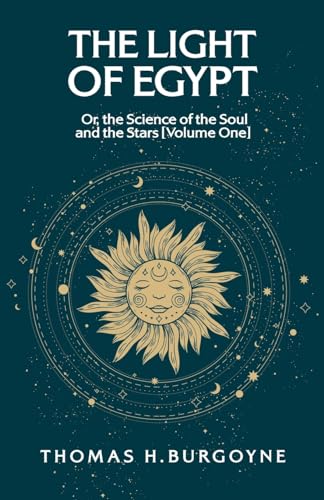 The Light of Egypt; Or, the Science of the Soul and the Stars [Volume One] von Lushena Books