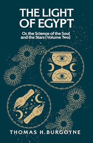 The Light of Egypt; Or, the Science of the Soul and the Stars [Volume Two] von Lushena Books