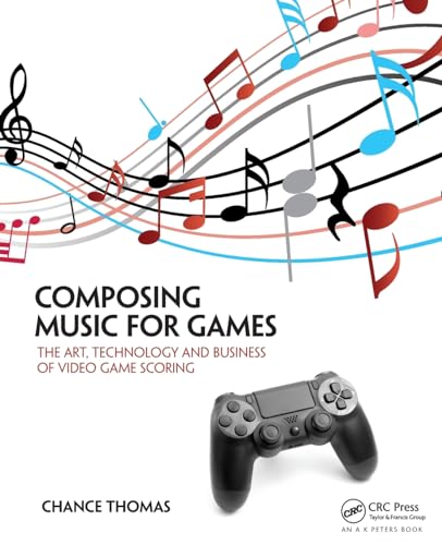 Composing Music for Games: The Art, Technology and Business of Video Game Scoring von Routledge