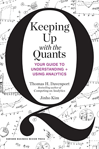 Keeping Up with the Quants: Your Guide to Understanding and Using Analytics