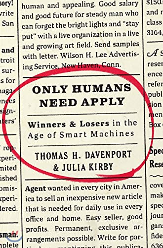 Only Humans Need Apply: Winners and Losers in the Age of Smart Machines