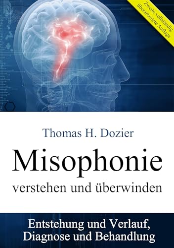 Misophonie verstehen und überwinden: Entstehung und Verlauf, Diagnose und Behandlung