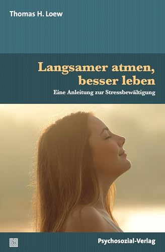 Langsamer atmen, besser leben: Eine Anleitung zur Stressbewältigung (verstehen lernen) von Psychosozial Verlag GbR