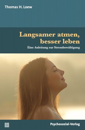 Langsamer atmen, besser leben: Eine Anleitung zur Stressbewältigung (verstehen lernen)