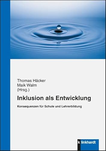 Inklusion als Entwicklung: Konsequenzen für Schule und Lehrerbildung Inklusion als Entwicklung: Konsequenzen für Schule und Lehrerbildung von Klinkhardt