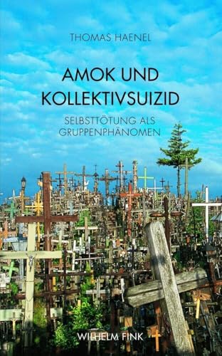 Amok und Kollektivsuizid: Selbsttötung als Gruppenphänomen