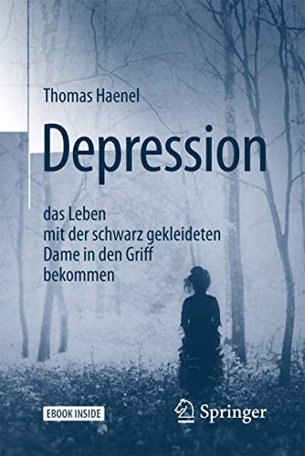 Depression – das Leben mit der schwarz gekleideten Dame in den Griff bekommen: Mit E-Book