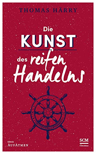 Die Kunst des reifen Handelns (Selbstführung - Edition Aufatmen, 3, Band 3)