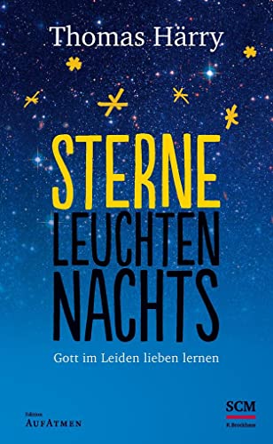 Sterne leuchten nachts: Gott im Leiden lieben lernen (Edition Aufatmen) von SCM Brockhaus, R.