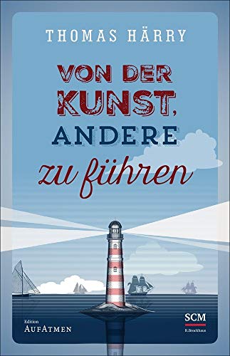 Von der Kunst, andere zu führen (Selbstführung - Edition Aufatmen, 2, Band 2)