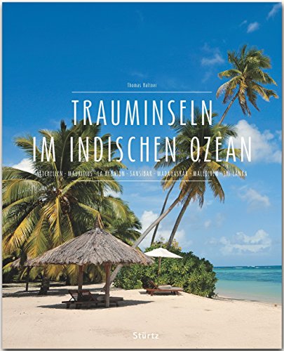 Trauminseln im Indischen Ozean - Seychellen - Mauritius - La Réunion - Sansibar - Madagaskar - Malediven - Sri Lanka - Ein Premium***XL-Bildband in ... und über 315 Abbildungen - STÜRTZ Verlag von Stürtz Verlag