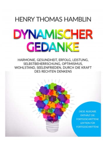 Dynamischer Gedanke: Harmonie, Gesundheit, Erfolg, Leistung, Selbstbeherrschung, Optimismus, Wohlstand, Seelenfrieden, durch die Kraft des rechten Denkens von David De Angelis