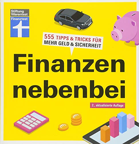 Finanzen nebenbei: Mehr Geld im Alltag - Rendite - Risiken absichern - Vermögensaufbau - Grundwissen für Einsteiger I Von Stiftung Warentest: 555 ... für mehr Geld & Sicherheit I Von Finanztest