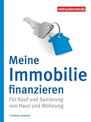 Meine Immobilie finanzieren: Haus oder Wohnung: kaufen, bauen, sanieren Meine Immobilie finanzieren: Haus oder Wohnung: kaufen, bauen, sanieren