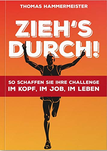Zieh's durch! So schaffen Sie Ihre Challenge im Kopf, im Job, im Leben von Orgshop