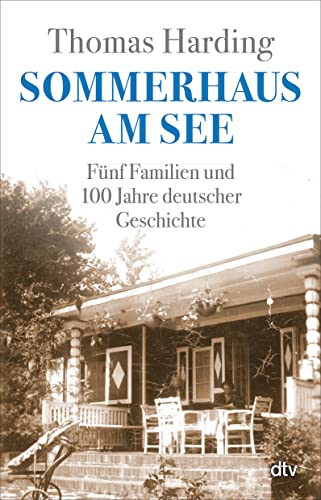 Sommerhaus am See: Fünf Familien und 100 Jahre deutscher Geschichte von dtv Verlagsgesellschaft