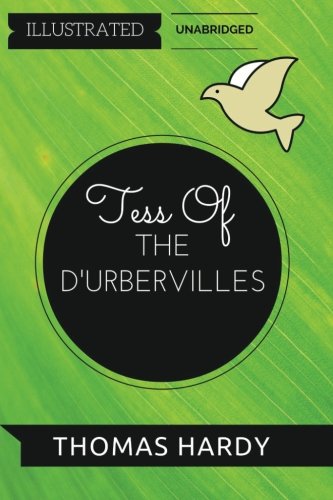 Tess of the d'Urbervilles: By Thomas Hardy : Illustrated & Unabridged