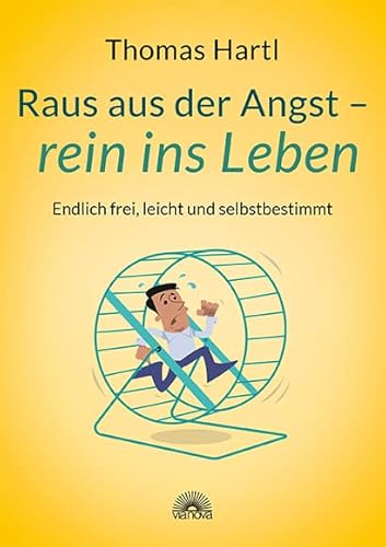 Raus aus der Angst - rein ins Leben: Endlich frei, leicht und selbstbestimmt von Via Nova, Verlag