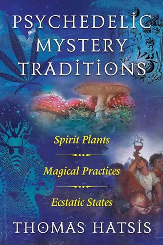Psychedelic Mystery Traditions: Spirit Plants, Magical Practices, and Ecstatic States
